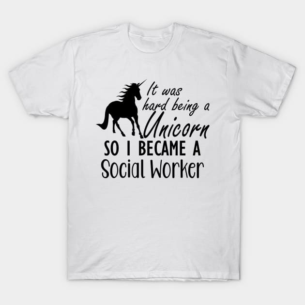 Social Worker - It was hard being a unicorn so I became a social worker T-Shirt by KC Happy Shop